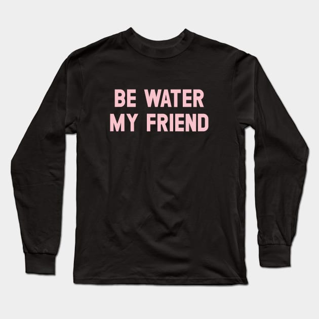 Be Water My Friend, pink Long Sleeve T-Shirt by Perezzzoso